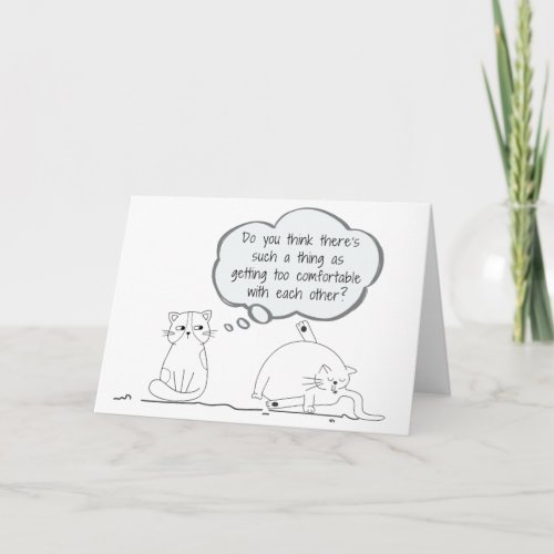 Funny Anniversary Card _ Getting Too comfortable 