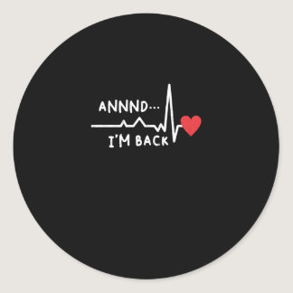 Funny Annnd I'm Back For Heart Surgery Recovery Classic Round Sticker