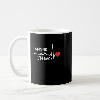 Funny Annnd I'm Back For Heart Surgery Recovery Coffee Mug