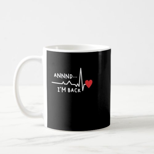 Funny Annnd Im Back For Heart Surgery Recovery Coffee Mug