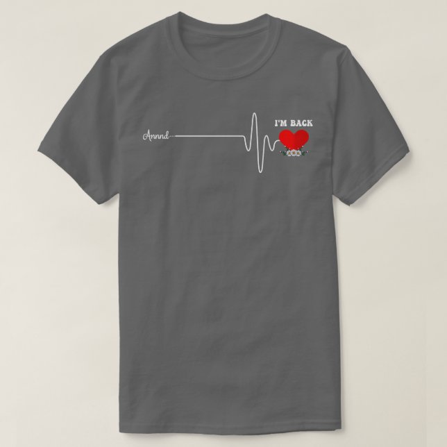 Funny Annnd Im Back Heartbeat Heart Attack Survivo T-Shirt (Design Front)
