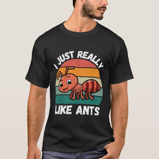 Funny Ant I just really like ants Cute Ant T-Shirt (Front)