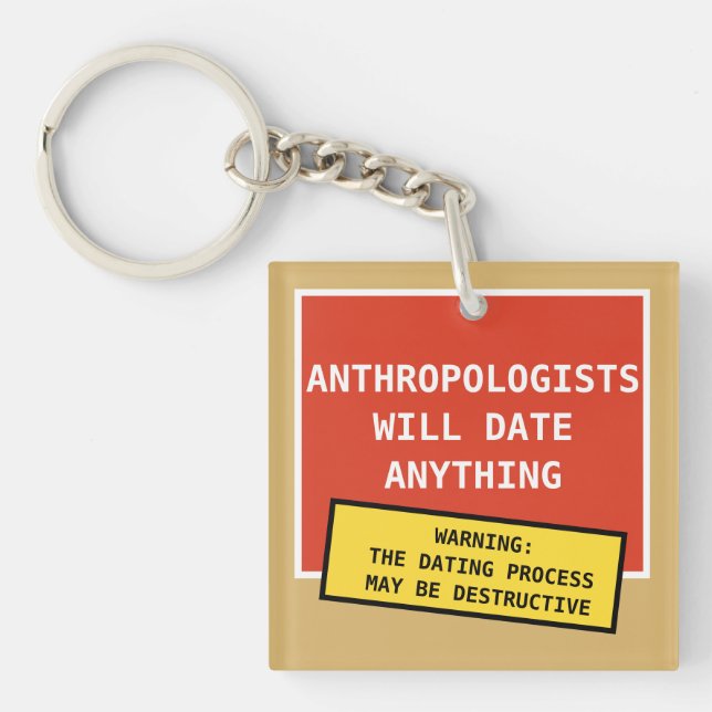 Funny Anthropologists Will Date Anything Joke Keychain (Front)
