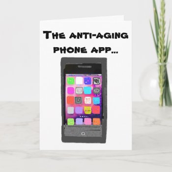 Funny Anti Aging Happy Birthday Phone App   Card by Rebecca_Reeder at Zazzle