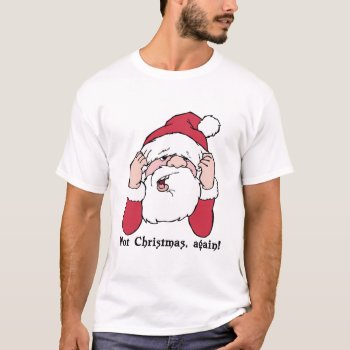Funny Anti-christmas T-shirt by christmasgiftshop at Zazzle