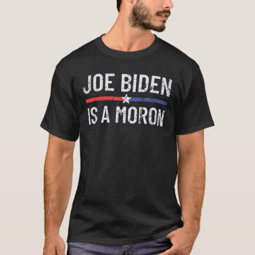 Funny Anti Joe Biden Is A Moron Pro America Politi T_Shirt