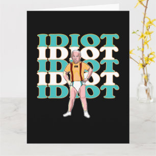 Funny Anti-Joe Biden Is An Idiot Sarcastic Politic Card