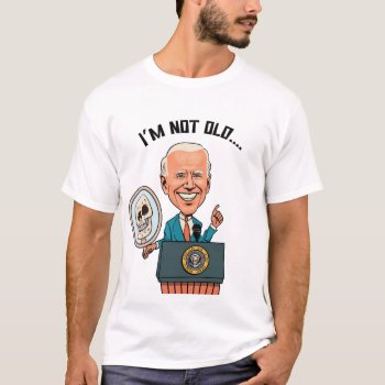 Funny Anti Joe Biden Political Too Old  T-shirt by Politicalfolley at Zazzle