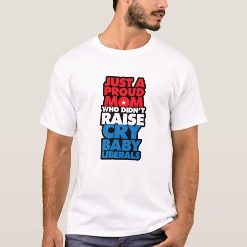 Funny Anti Liberal Proud Conservative Republican M T_Shirt