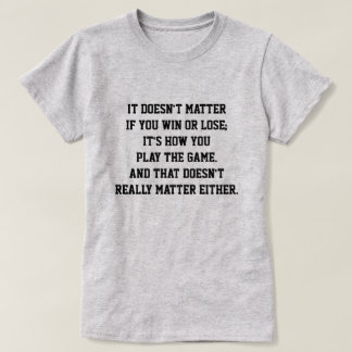 Funny Anti Sports Inspirational Quote Win or Lose T-Shirt