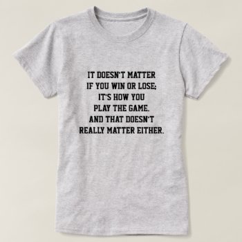 Funny Anti Sports Inspirational Quote Win Or Lose T-shirt by FunnyTShirtsAndMore at Zazzle