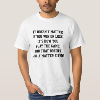 Funny Anti Sports Win or Lose Inspirational Quote T-Shirt