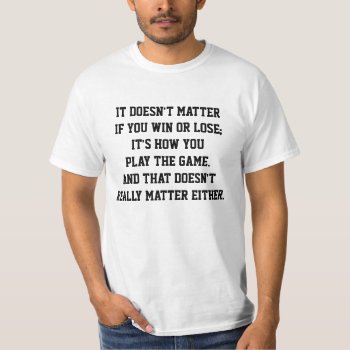 Funny Anti Sports Win Or Lose Inspirational Quote T-shirt by FunnyTShirtsAndMore at Zazzle