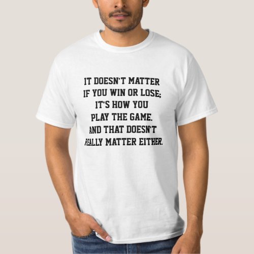 Funny Anti Sports Win or Lose Inspirational Quote T_Shirt