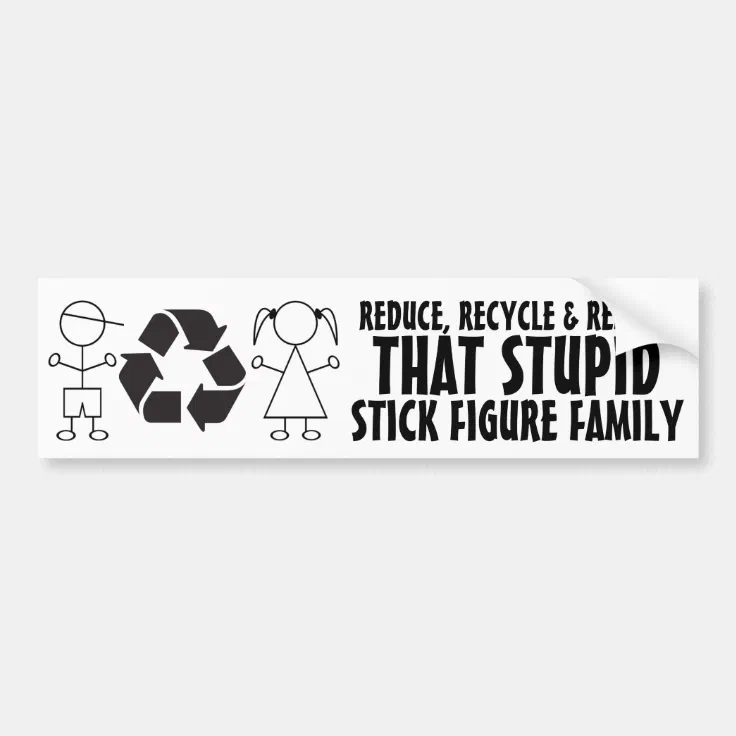 Funny anti Stick Family! Reduce Recycle & Remove Bumper Sticker Zazzle