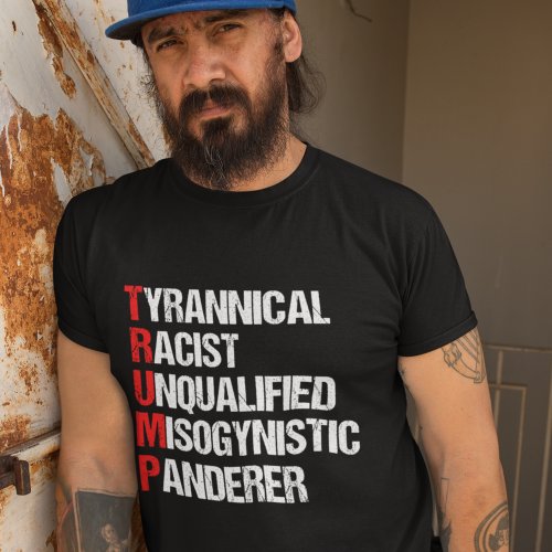 Funny Anti Trump Acronym Political Humor T_Shirt