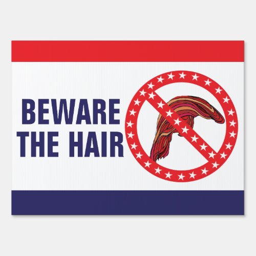 Funny Anti_Trump Beware The Hair 2_sided 18 x 24 Sign
