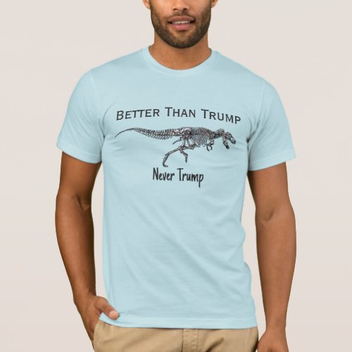 Funny anti Trump Dinosaur Bones Better than Trump T_Shirt