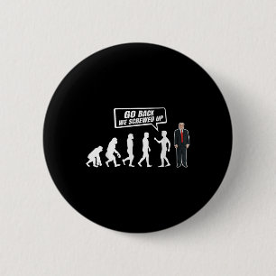 Funny Anti Trump Go Back We Screwed Up Trump Button