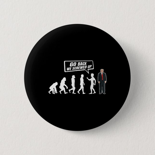 Funny Anti Trump Go Back We Screwed Up Trump Button (Front)