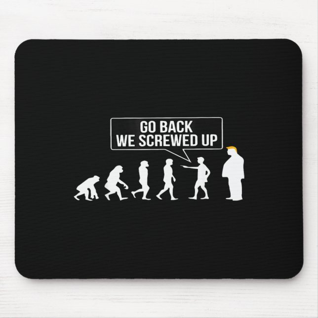 Funny Anti Trump Go Back We Screwed Up Trump Evolu Mouse Pad (Front)