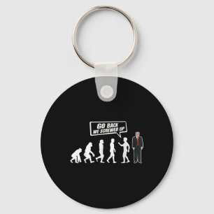 Funny Anti Trump Go Back We Screwed Up Trump Keychain