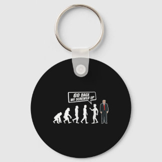 Funny Anti Trump Go Back We Screwed Up Trump Keychain