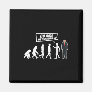 Funny Anti Trump Go Back We Screwed Up Trump Magnet
