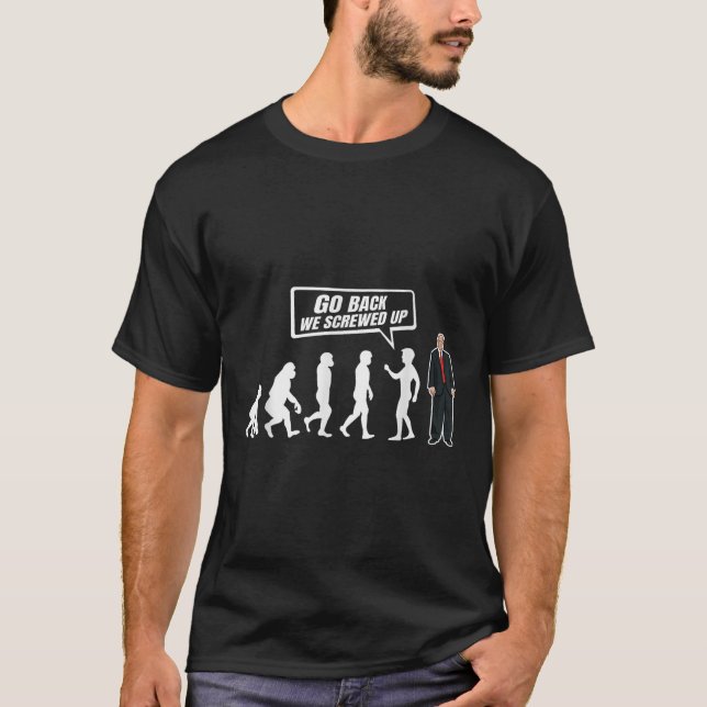 Funny Anti Trump Go Back We Screwed Up Trump T-Shirt (Front)