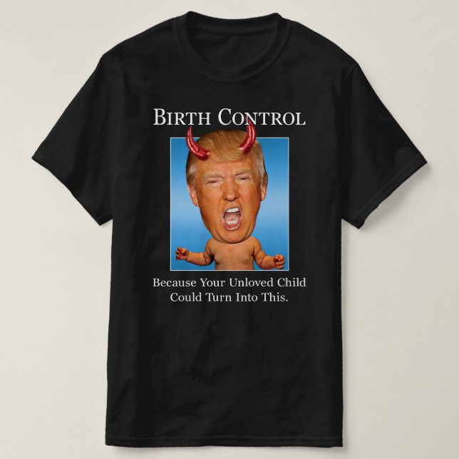 Funny Anti Trump Man Baby Devil Birth Control T-Shirt (Design Front)