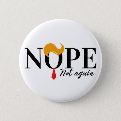 Funny Anti trump nope not again _ election 2024  Button