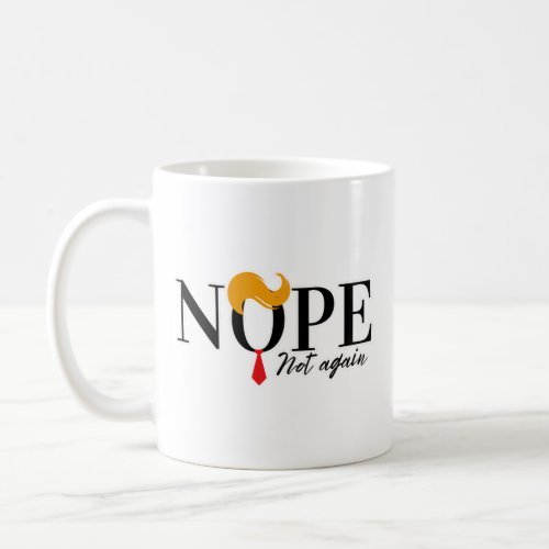 Funny Anti trump nope not again _ election 2024  Coffee Mug