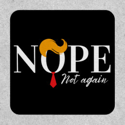 Funny Anti trump nope not again - election 2024  Patch