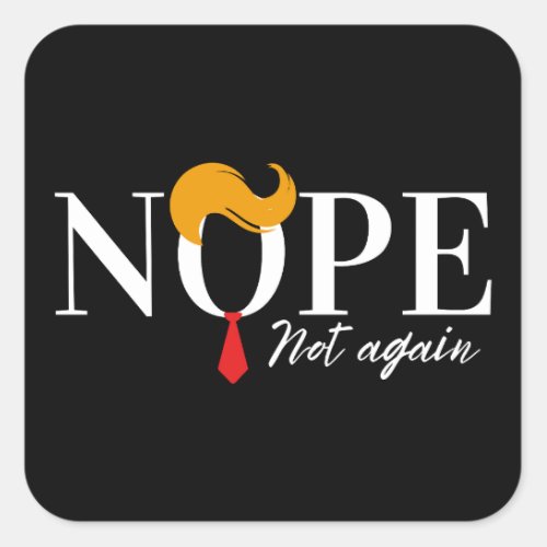 Funny Anti trump nope not again _ election 2024  Square Sticker