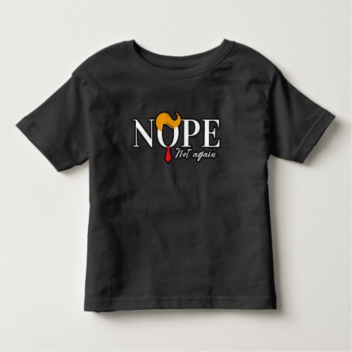 Funny Anti trump nope not again _ election 2024  Toddler T_shirt