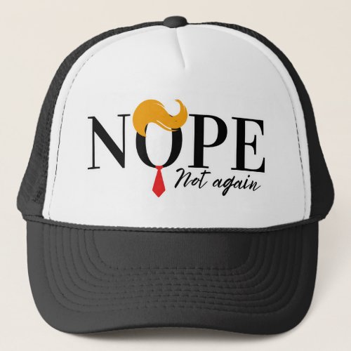 Funny Anti trump nope not again _ election 2024  Trucker Hat