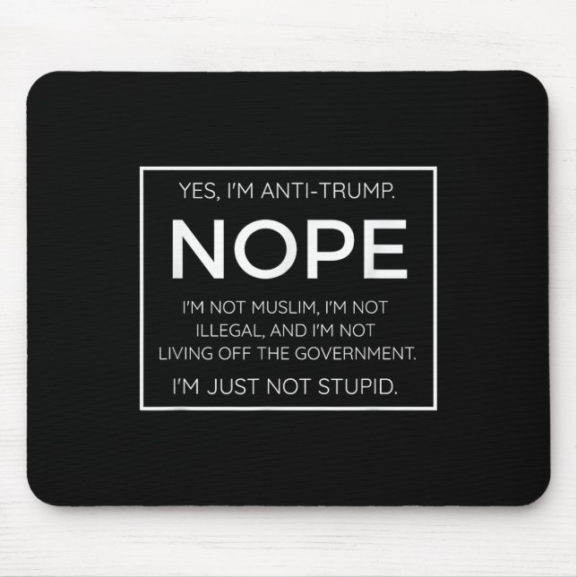 Funny Anti Trump Quote - Im Just Not Stupid  Mouse Pad (Front)