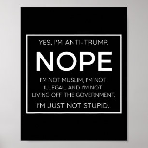 Funny Anti Trump Quote - I'm Just Not Stupid Poster