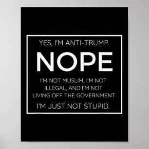 Funny Anti Trump Quote - Im Just Not Stupid Poster