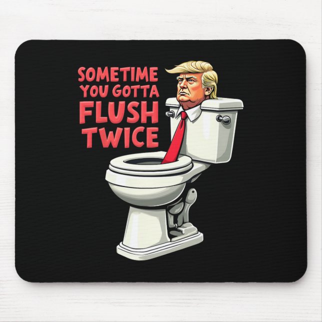 Funny Anti Trump Sometimes You Gotta Flush Twice 1 Mouse Pad (Front)