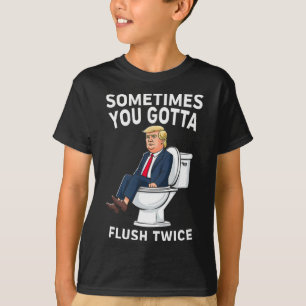 Funny Anti Trump Sometimes You Gotta Flush Twice T-Shirt