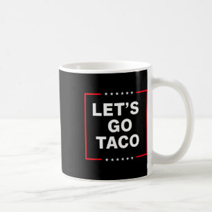 Funny Anti Trump Taco Coffee Mug