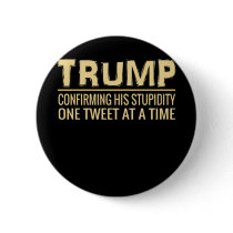 Funny Anti Trump Tweet Confirming His Stupidity Button Funny Anti Trump Tweet Confirming His Stupidity Button