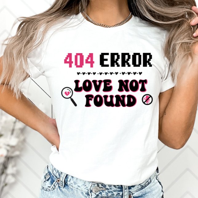 Funny Anti-Valentine Shirt, Error Love Not Found T-Shirt (Creator Uploaded)