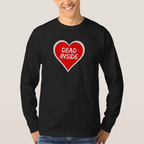 Funny Anti Valentines Day Dead Inside Gag For Wome T_Shirt
