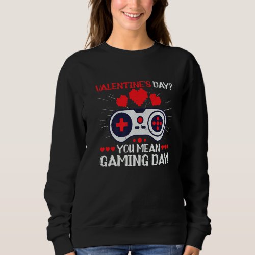 Funny Anti Valentines Day Gaming Gamer Gaming Day Sweatshirt