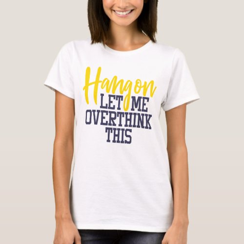 Funny Anxiety Let Me Overthink Stress Drama Queen T_Shirt