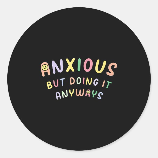 Funny Anxious But Doing It Anyways  Classic Round Sticker (Front)