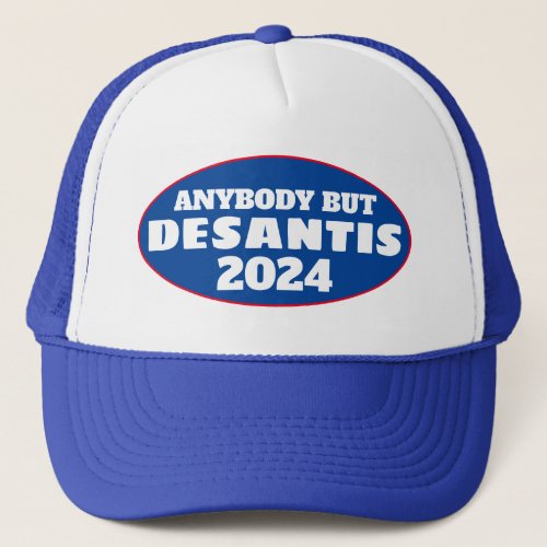 Funny Anybody But DeSantis2024  Trucker Hat
