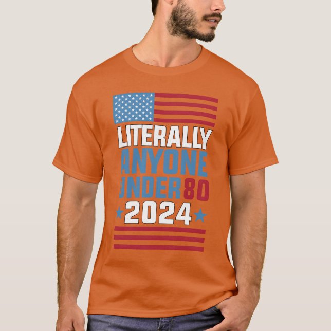 Funny anyone under 80 for 2024 President Election  T-Shirt (Front)